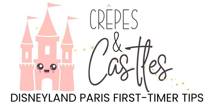 Crepes and Castles – Disneyland Paris Tips