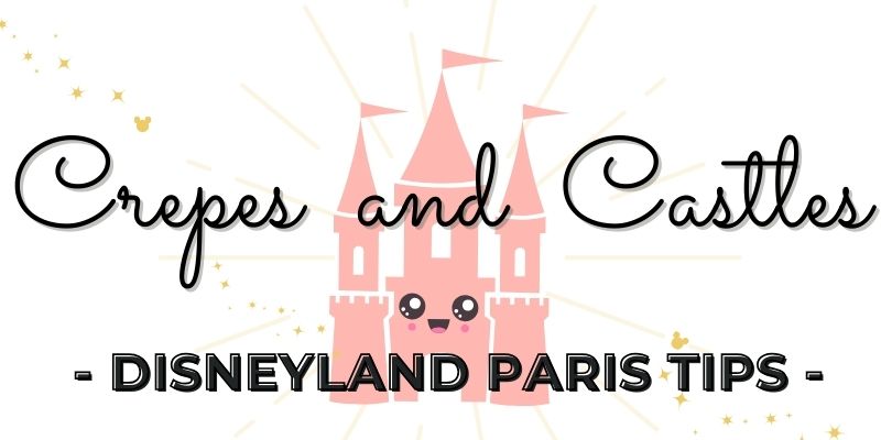 Crepes and Castles – Disneyland Paris Tips