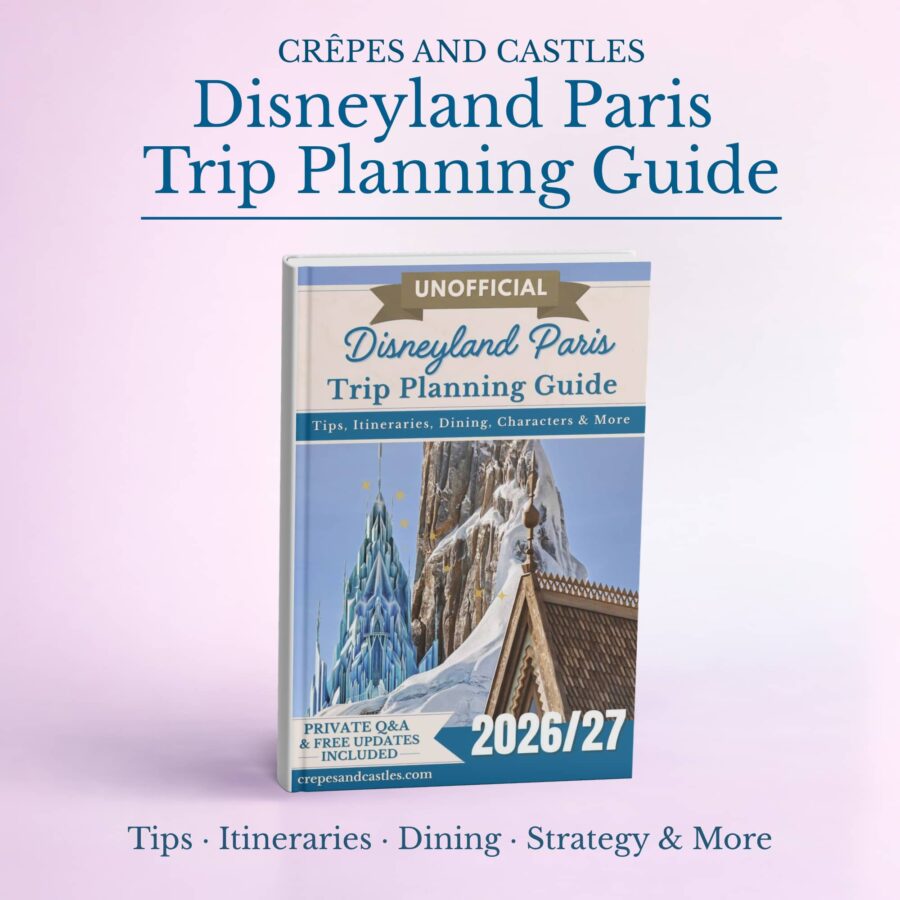 Crêpes and Castles unofficial Disneyland Paris Trip Planning Guide 2026/27 book cover, showing tips, itineraries, dining, strategy and more, with private Q&A and free updates included